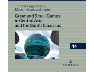 "Great and Small Games in Central Asia and the South Caucasus" – book edited by T. Pugacewicz and M. Grabowski was published by Peter Lang Verlag