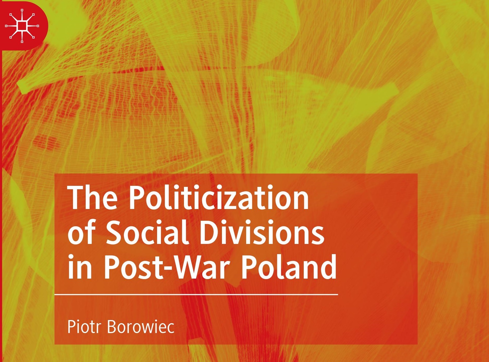 Nowa książka dr. hab. Piotra Borowca, prof. UJ pt. The Politicization of Social Divisions in Post-War Poland