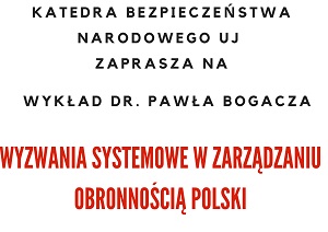 "Wyzwania systemowe w zarządzaniu obronnością Polski" - wykład dr. Pawła Bogacza