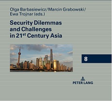 miniatura Security Dilemmas and Challenges in 21st Century Asia – book edited by O. Barbasiewicz, M. Grabowski and E. Trojnar has been published by Peter Lang Verlag